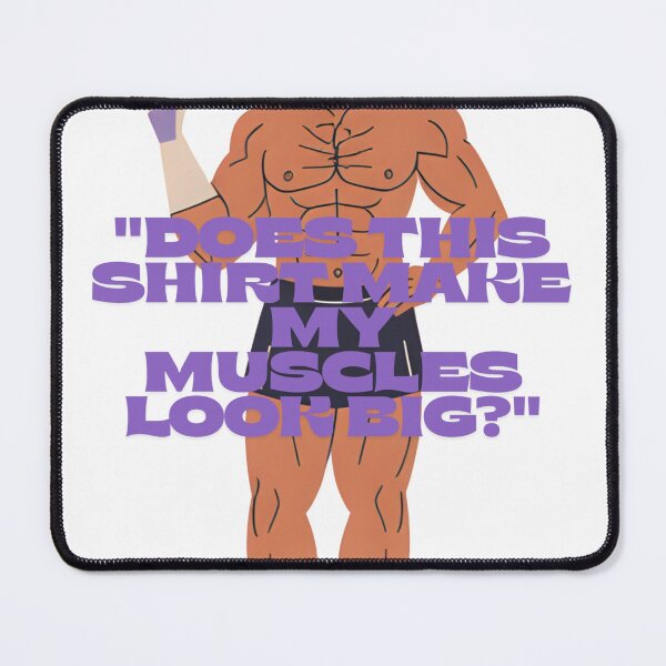 Item preview, Does This Shirt Make My Muscles Look Big? – Funny Gym Fitness Design designed and sold by Galeanto.