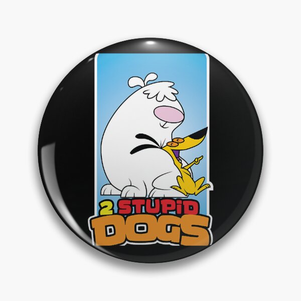 2 Stupid Dogs Pins and Buttons for Sale | Redbubble