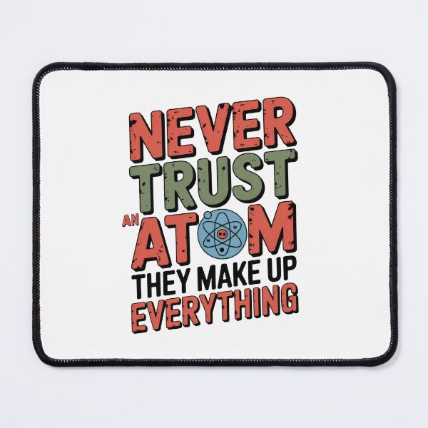 Item preview, Never Trust An Atom designed and sold by Enea Kelo.
