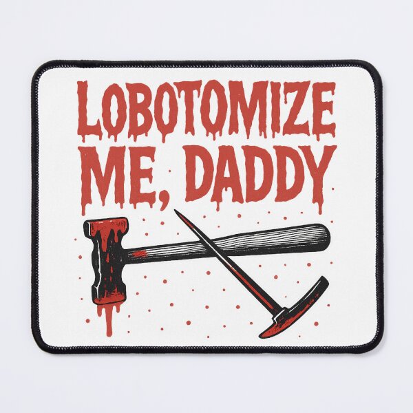 Item preview, Lobotomize Me, Daddy – Grotesque Horror Humor Design designed and sold by Altered Array, LLC.