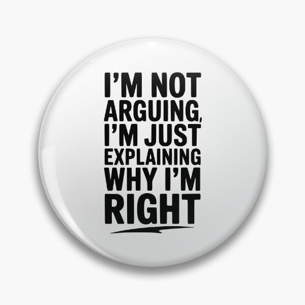Item preview, I’m Not Arguing I’m Just Explaining Why I’m Right designed and sold by Frank Ring.