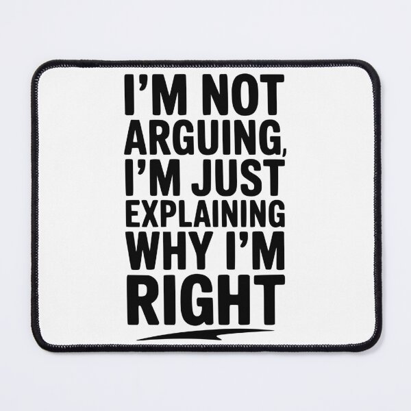 Item preview, I’m Not Arguing I’m Just Explaining Why I’m Right designed and sold by Frank Ring.