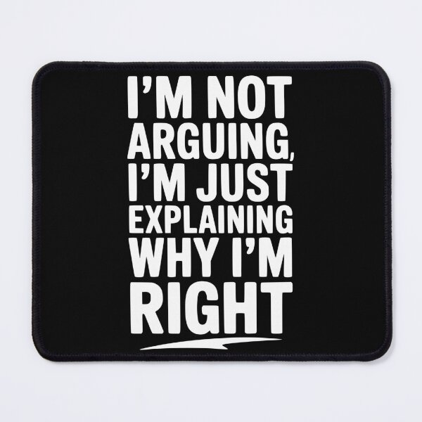 Item preview, I’m Not Arguing I’m Just Explaining Why I’m Right designed and sold by Frank Ring.