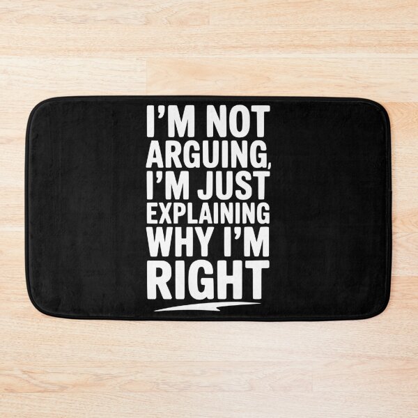 Item preview, I’m Not Arguing I’m Just Explaining Why I’m Right designed and sold by Frank Ring.