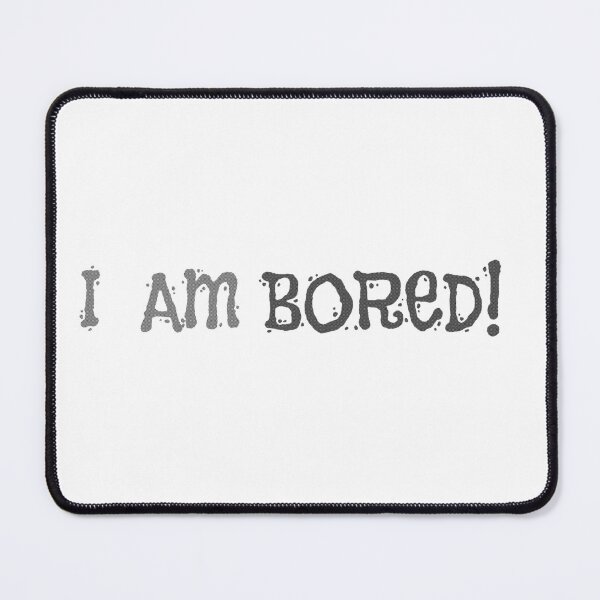 Item preview, "I Am Bored!" Statement Tee designed and sold by Swati's Digital Den.