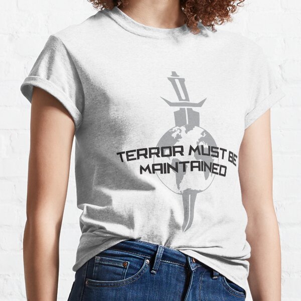 Terror Must Be Maintained Classic T-Shirt