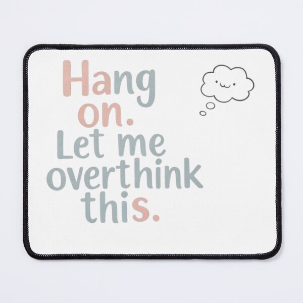 Item preview, Hang on. Let me overthink this. designed and sold by Sepek84.