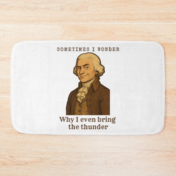 Item preview, Thomas Jefferson - sometimes I wonder why i even bring the thunder designed and sold by Rick and Jess.