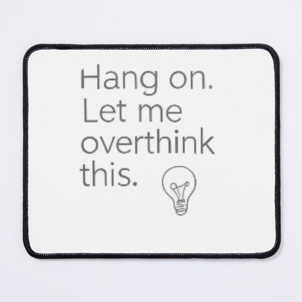 Item preview, Hang on. Let me overthink this. designed and sold by Sepek84.