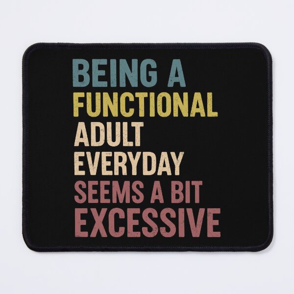 Item preview, Being A Functional Adult Everyday Seems A Bit Excessive designed and sold by YalenArt.
