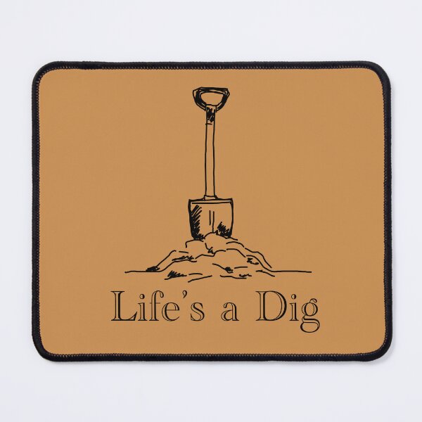 Item preview, Life’s a Dig designed and sold by RubrumLee.