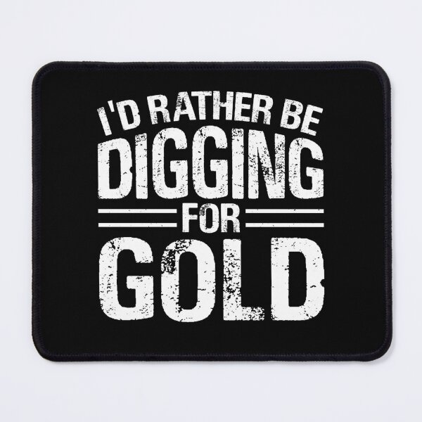 Item preview, I'd Rather Be Digging For Gold Funny Gifts for Gold Prospector designed and sold by carpoa.
