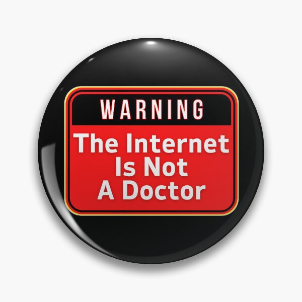 Item preview, WARNING:  The Internet Is Not A Doctor - funny warning signs designed and sold by DesignsFromTW-S.