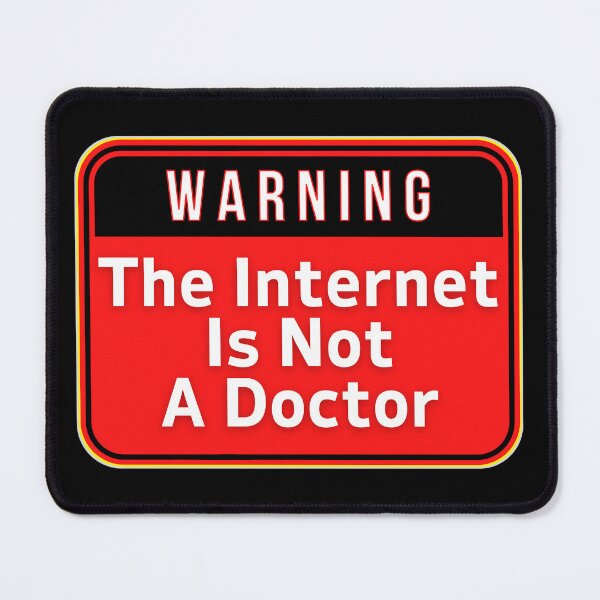 Item preview, WARNING:  The Internet Is Not A Doctor - funny warning signs designed and sold by DesignsFromTW-S.
