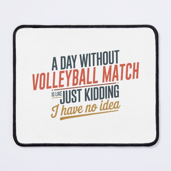 Item preview, A Day Without Volleyball Match Is Like Just Kidding - Cool & Funny Volleyball Match Lover designed and sold by Watsonarts.