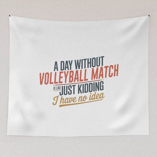 Item preview, A Day Without Volleyball Match Is Like Just Kidding - Cool & Funny Volleyball Match Lover designed and sold by Watsonarts.