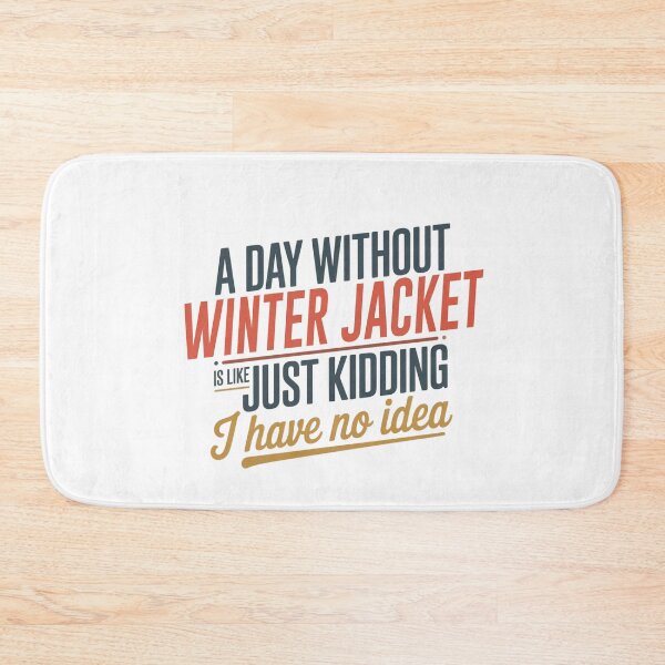Item preview, A Day Without Winter Jacket Is Like Just Kidding - Cool & Funny Winter Jacket Lover designed and sold by Watsonarts.