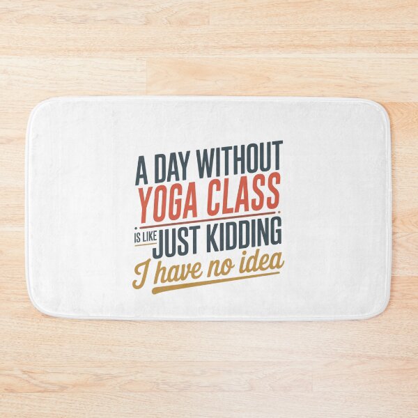 Item preview, A Day Without Yoga Class Is Like Just Kidding - Cool & Funny Yoga Class Lover designed and sold by Watsonarts.