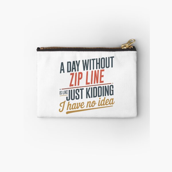 Item preview, A Day Without Zip Line Is Like Just Kidding - Cool & Funny Zip Line Lover designed and sold by Watsonarts.