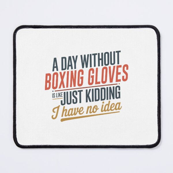 Item preview, A Day Without Boxing Gloves Is Like Just Kidding - Cool & Funny Boxing Gloves Lover designed and sold by Watsonarts.