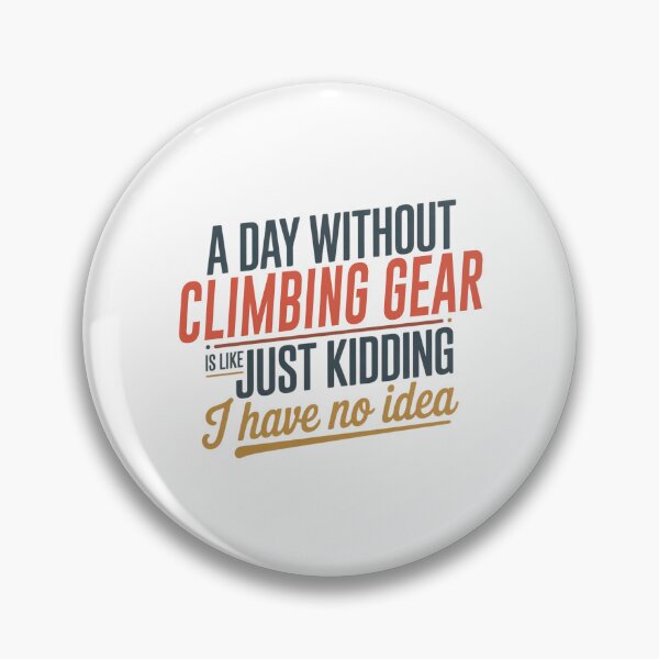 Item preview, A Day Without Climbing Gear Is Like Just Kidding - Cool & Funny Climbing Gear Lover designed and sold by Watsonarts.