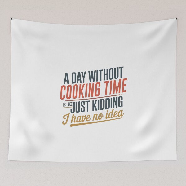 Item preview, A Day Without Cooking Time Is Like Just Kidding - Cool & Funny Cooking Time Lover designed and sold by Watsonarts.