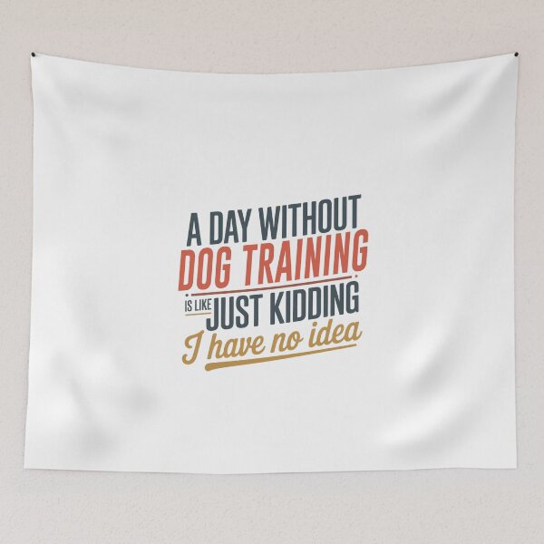 Item preview, A Day Without Dog Training Is Like Just Kidding - Cool & Funny Dog Training Lover designed and sold by Watsonarts.