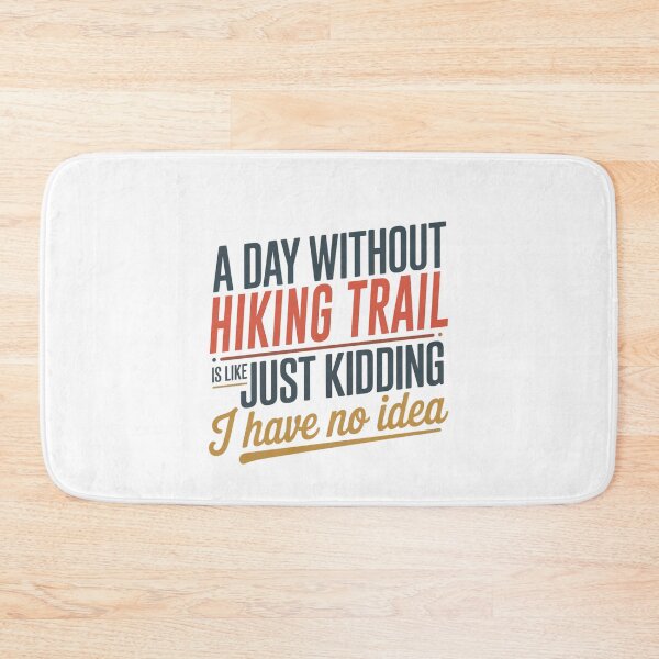 Item preview, A Day Without Hiking Trail Is Like Just Kidding - Cool & Funny Hiking Trail Lover designed and sold by Watsonarts.