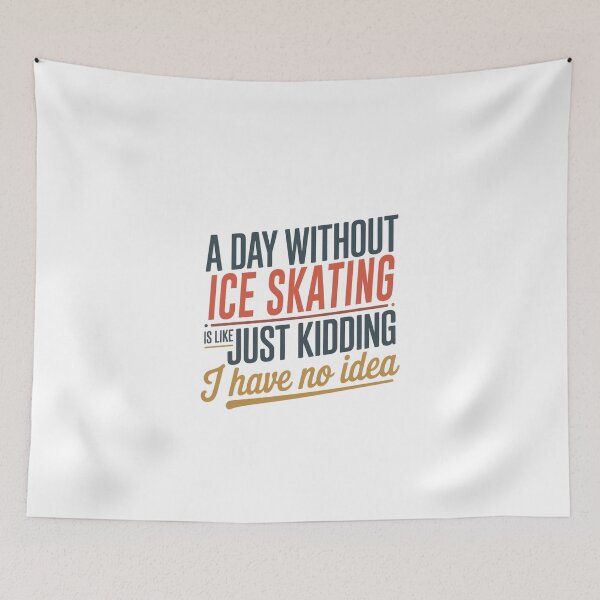 Item preview, A Day Without Ice Skating Is Like Just Kidding - Cool & Funny Ice Skating Lover designed and sold by Watsonarts.