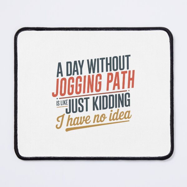 Item preview, A Day Without Jogging Path Is Like Just Kidding - Cool & Funny Jogging Path Lover designed and sold by Watsonarts.