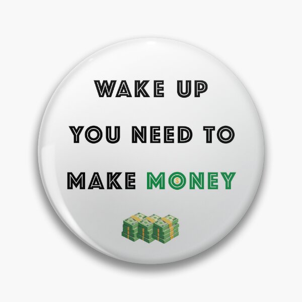 Item preview, Wake up you need to make money designed and sold by HouseOfBert.