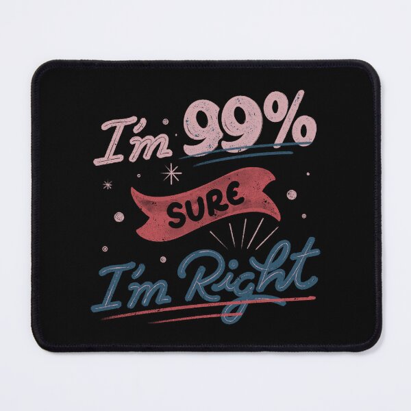 Item preview, I'm 99% Sure I'm Right by Tobe Fonseca designed and sold by Tobe Fonseca®.
