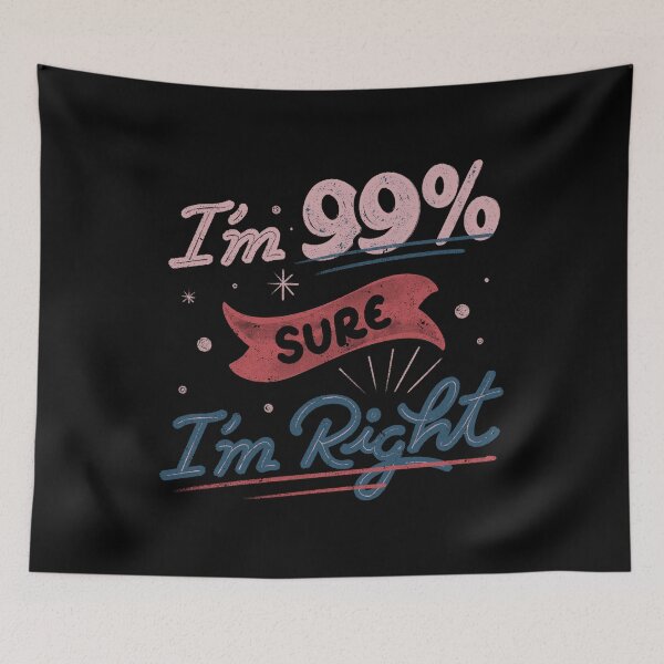 Item preview, I'm 99% Sure I'm Right by Tobe Fonseca designed and sold by Tobe Fonseca®.