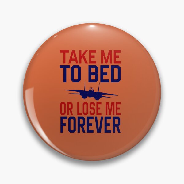 Item preview, Top Gun Take me to bed or lose me forever .png designed and sold by Johnnacof.
