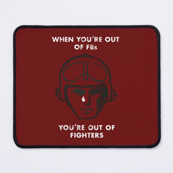 Item preview, When You're Out of F-8s.png designed and sold by Johnnacof.