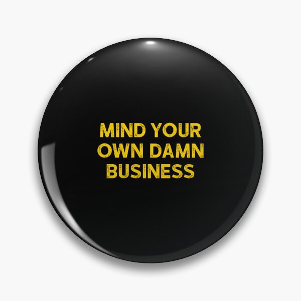 Item preview, Mind Your Own Damn Business - Funny Sarcastis Quote designed and sold by dantixebiana.
