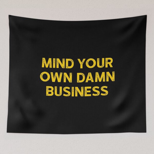 Item preview, Mind Your Own Damn Business - Funny Sarcastis Quote designed and sold by dantixebiana.