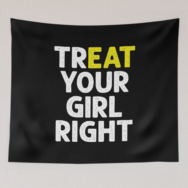 Item preview, Treat (Eat) Your Girl Right - Funny Saying designed and sold by dantixebiana.