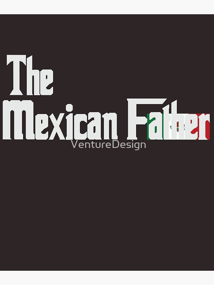 the-mexican-father-v2-poster-by-venturedesign-redbubble