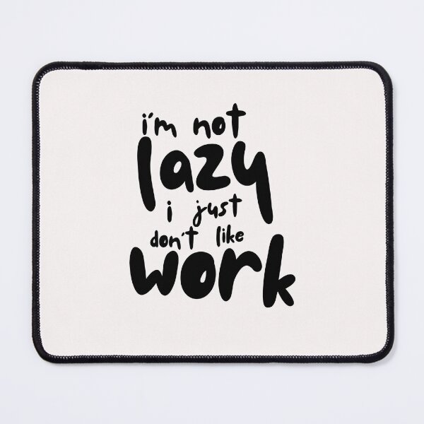 Item preview, I’m Not Lazy, I Just Don’t Like Work — Funny Sarcastic Quote T-Shirt designed and sold by FestivityFinds.