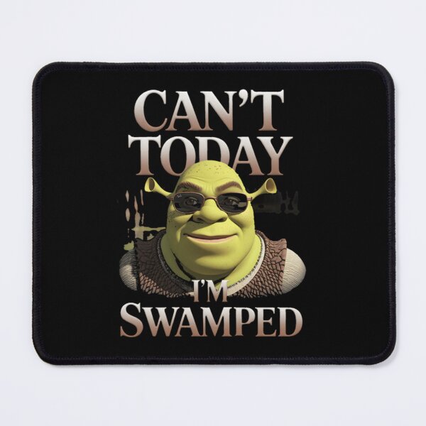 Item preview, Shrek - Cant Today Im Swamped designed and sold by IkeTurnerIke.