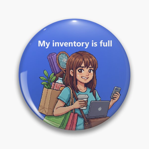 Item preview, My inventory is full - Funny 16-bit everyday heroine designed and sold by Marcelware.