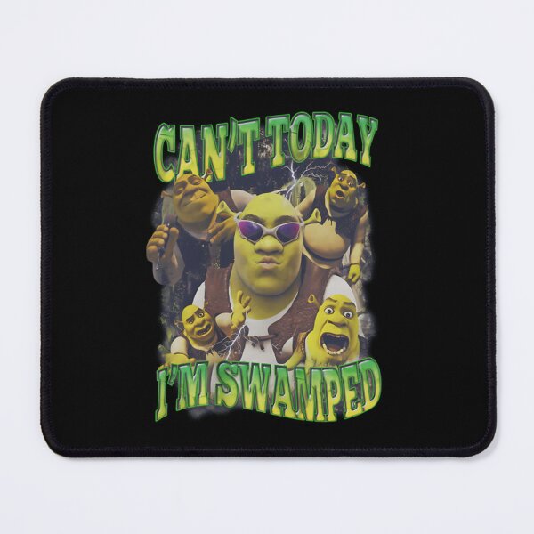 Item preview, Shrek Can't Today I'm Swamped designed and sold by IkeTurnerIke.