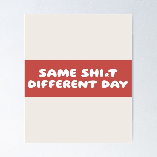 Item preview, SAME SHIrT, DIFFERENT DAY designed and sold by GiuseppeGiorno.
