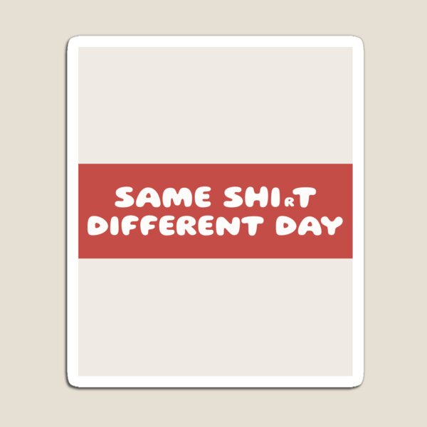 Item preview, SAME SHIrT, DIFFERENT DAY designed and sold by GiuseppeGiorno.