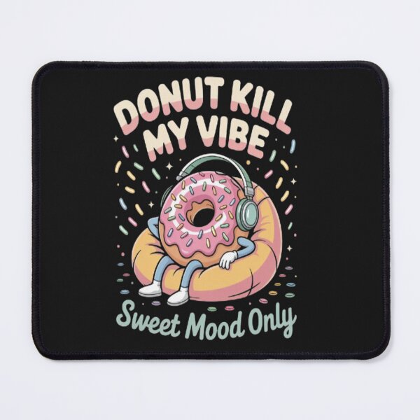 Item preview, "Donut Kill My Vibe-Sweet Mood Only" Donut designed and sold by JustForYouGifts.