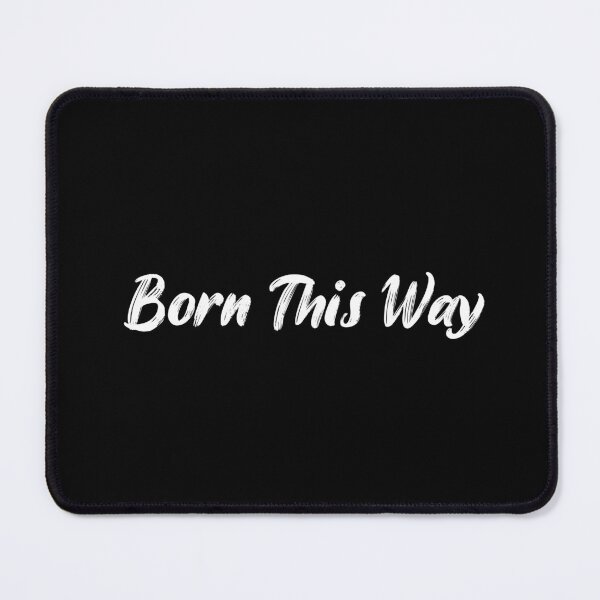 Item preview, Born This Way designed and sold by Ninjacatoff.