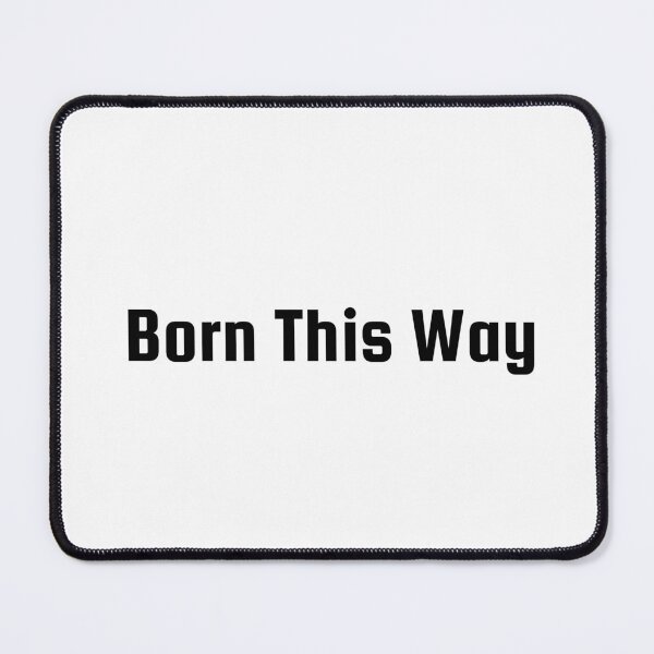Item preview, Born This Way designed and sold by Ninjacatoff.