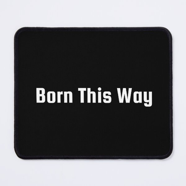 Item preview, Born This Way designed and sold by Ninjacatoff.