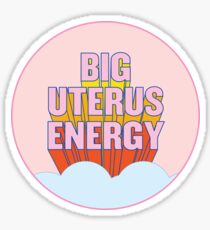 BIG UTERUS ENERGY (uterus optional) Sticker